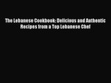 Download The Lebanese Cookbook: Delicious and Authentic Recipes from a Top Lebanese Chef Ebook