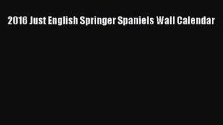 [PDF Download] 2016 Just English Springer Spaniels Wall Calendar [PDF] Full Ebook