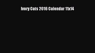 [PDF Download] Ivory Cats 2016 Calendar 11x14 [Read] Online