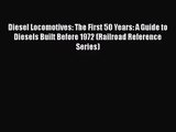[PDF Download] Diesel Locomotives: The First 50 Years: A Guide to Diesels Built Before 1972