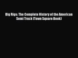 [PDF Download] Big Rigs: The Complete History of the American Semi Truck (Town Square Book)
