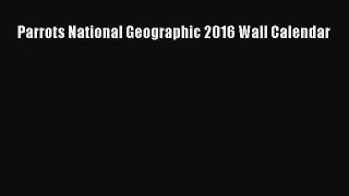 [PDF Download] Parrots National Geographic 2016 Wall Calendar [PDF] Online