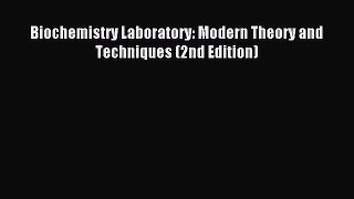 [PDF Download] Biochemistry Laboratory: Modern Theory and Techniques (2nd Edition) [Download]