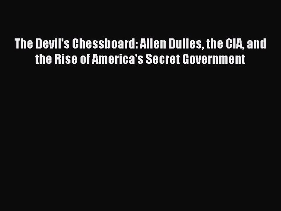 [PDF Download] The Devil's Chessboard: Allen Dulles the CIA and the Rise of America's Secret