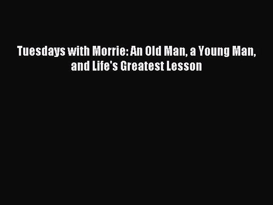 [PDF Download] Tuesdays with Morrie: An Old Man a Young Man and Life's Greatest Lesson [PDF]