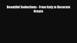 [PDF Download] Beautiful Seductions - From Italy to Decorate Ornate [Read] Online