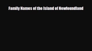 [PDF Download] Family Names of the Island of Newfoundland [PDF] Full Ebook