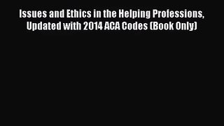 [PDF Download] Issues and Ethics in the Helping Professions Updated with 2014 ACA Codes (Book