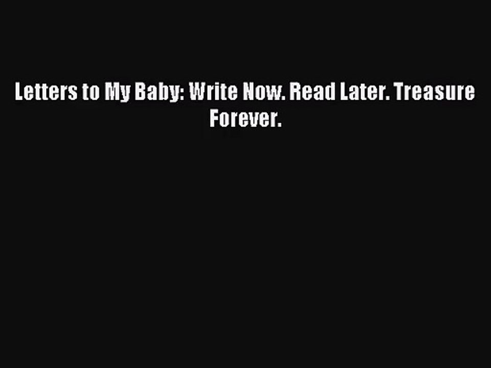 [PDF Download] Letters to My Baby: Write Now. Read Later. Treasure Forever. [Read] Full Ebook