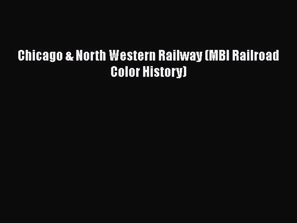 [PDF Download] Chicago & North Western Railway (MBI Railroad Color History) [Read] Full Ebook