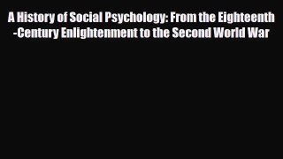 PDF Download A History of Social Psychology: From the Eighteenth-Century Enlightenment to the