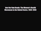 PDF Download Into Our Own Hands: The Women's Health Movement in the United States 1969-1990