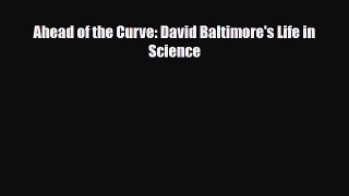 PDF Download Ahead of the Curve: David Baltimore's Life in Science PDF Online
