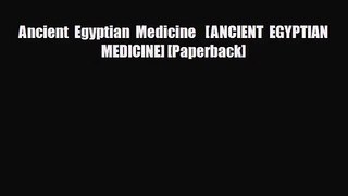 PDF Download Ancient Egyptian Medicine   [ANCIENT EGYPTIAN MEDICINE] [Paperback] Download Online