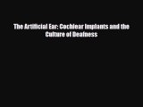 PDF Download The Artificial Ear: Cochlear Implants and the Culture of Deafness PDF Online