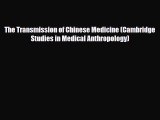 PDF Download The Transmission of Chinese Medicine (Cambridge Studies in Medical Anthropology)