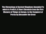 PDF Download The Chronology of Ancient Kingdoms Amended To which is Prefix'd A Short Chronicle