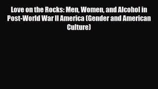 PDF Download Love on the Rocks: Men Women and Alcohol in Post-World War II America (Gender