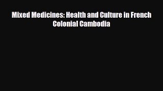 PDF Download Mixed Medicines: Health and Culture in French Colonial Cambodia Read Full Ebook