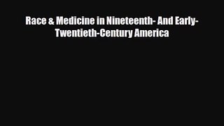 PDF Download Race & Medicine in Nineteenth- And Early-Twentieth-Century America Read Full Ebook