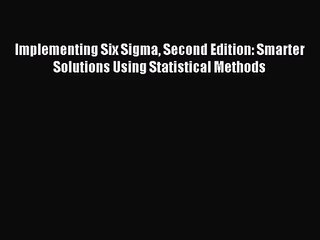 [PDF Download] Implementing Six Sigma Second Edition: Smarter Solutions Using Statistical Methods