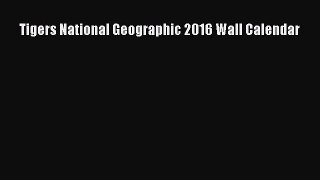 PDF Download - Tigers National Geographic 2016 Wall Calendar Read Full Ebook