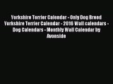 [PDF Download] Yorkshire Terrier Calendar - Only Dog Breed Yorkshire Terrier Calendar - 2016