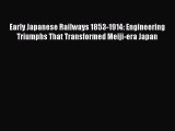 [PDF Download] Early Japanese Railways 1853-1914: Engineering Triumphs That Transformed Meiji-era