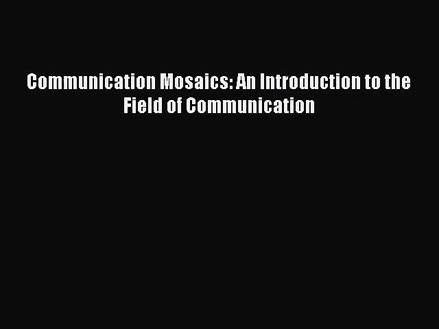 Pdf Download Munication Mosaics An Introduction To The Field Of Munication Download Video Dailymotion