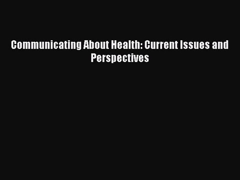 [PDF Download] Communicating About Health: Current Issues and Perspectives [Read] Full Ebook