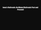 [PDF Download] Iowa's Railroads: An Album (Railroads Past and Present) [Download] Online