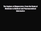 PDF Download The Engines of Hippocrates: From the Dawn of Medicine to Medical and Pharmaceutical