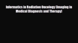 PDF Download Informatics in Radiation Oncology (Imaging in Medical Diagnosis and Therapy) Download