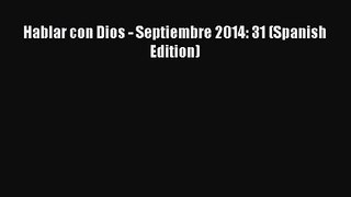 [PDF Download] Hablar con Dios - Septiembre 2014: 31 (Spanish Edition) [Download] Online