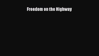 [PDF Download] Freedom on the Highway [Download] Online