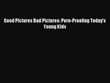 [PDF Download] Good Pictures Bad Pictures: Porn-Proofing Today's Young Kids [PDF] Full Ebook