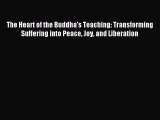 [PDF Download] The Heart of the Buddha's Teaching: Transforming Suffering into Peace Joy and