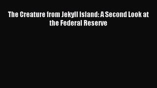 [PDF Download] The Creature from Jekyll Island: A Second Look at the Federal Reserve [Read]