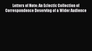 [PDF Download] Letters of Note: An Eclectic Collection of Correspondence Deserving of a Wider