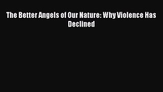 [PDF Download] The Better Angels of Our Nature: Why Violence Has Declined [PDF] Online