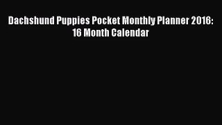 PDF Download - Dachshund Puppies Pocket Monthly Planner 2016: 16 Month Calendar Download Online