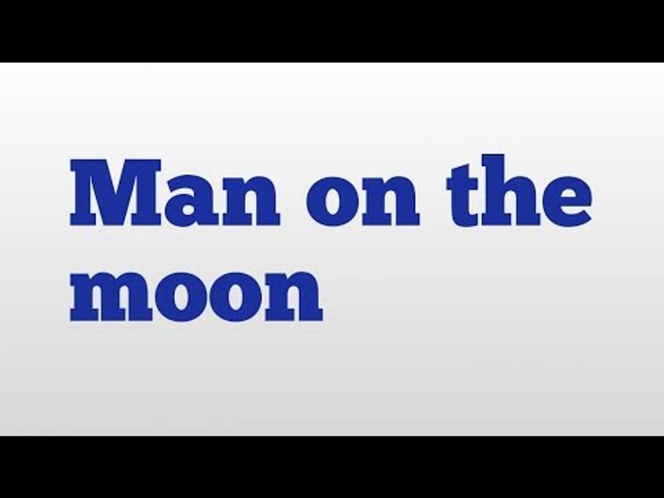 Man on the moon meaning and pronunciation video Dailymotion