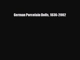 [PDF Download] German Porcelain Dolls 1836-2002 [Download] Full Ebook