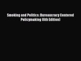 [PDF Download] Smoking and Politics: Bureaucracy Centered Policymaking (6th Edition) [Read]