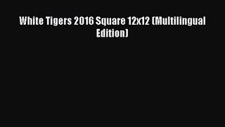 PDF Download - White Tigers 2016 Square 12x12 (Multilingual Edition) Download Full Ebook