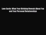 [PDF Download] Love Cards: What Your Birthday Reveals About You and Your Personal Relationships
