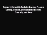[PDF Download] Beyond IQ: Scientific Tools for Training Problem Solving Intuition Emotional