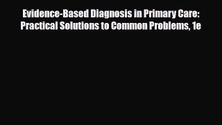 PDF Download Evidence-Based Diagnosis in Primary Care: Practical Solutions to Common Problems