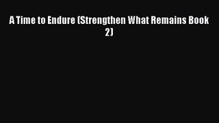 [PDF Download] A Time to Endure (Strengthen What Remains Book 2) [Read] Full Ebook