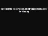 [PDF Download] Far From the Tree: Parents Children and the Search for Identity [PDF] Full Ebook